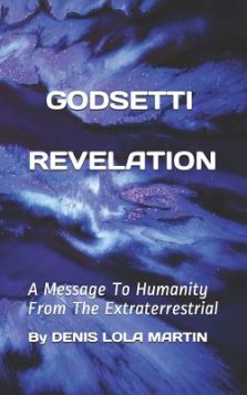 Godsetti Revelation: A Message To Humanity From The Extraterrestrial