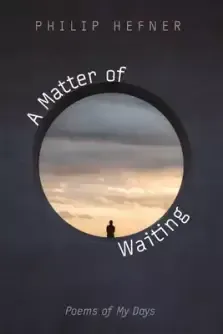 A Matter of Waiting: Poems of My Days