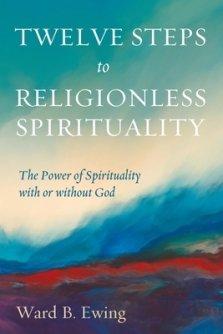 Twelve Steps to Religionless Spirituality