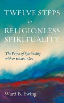 Twelve Steps to Religionless Spirituality