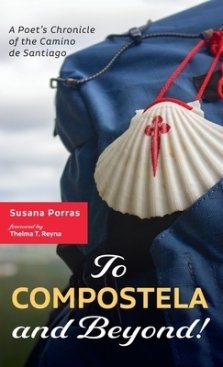 To Compostela and Beyond!: A Poet's Chronicle of the Camino de Santiago