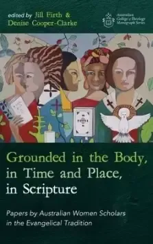 Grounded in the Body, in Time and Place, in Scripture