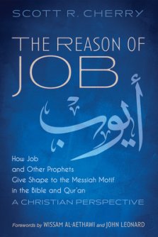 The Reason of Job: How Job and Other Prophets Give Shape to the Messiah Motif in the Bible and Qur'an: A Christian Perspective