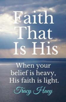 Faith That is His: When your belief is heavy, His faith is light.