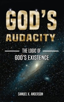 GOD'S AUDACITY: The Logic of GOD'S EXISTENCE