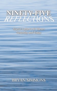 Ninety-Five Reflections: Martin Luther's 95 Theses Yesterday and Today