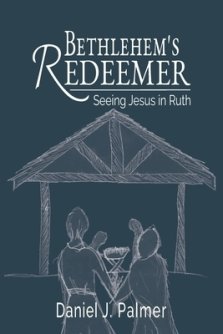 Bethlehem's Redeemer: Seeing Jesus in Ruth