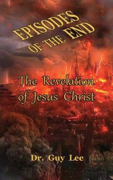 Episodes of the End: The Revelation of Jesus Christ