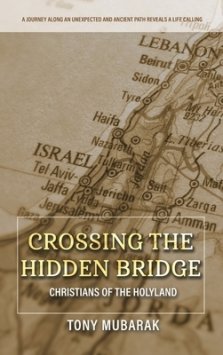 Crossing The Hidden Bridge: Christians of The Holyland