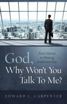 God, Why Won't You Talk To Me?: From Silence To Hearing God Every Day