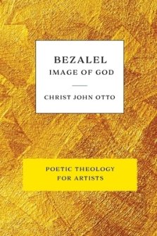 Bezalel, Image of God: Yellow Book of Poetic Theology for Artists