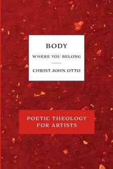 Body, Where You Belong: Red Book of Poetic Theology for Artists