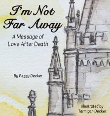 I'm Not Far Away: A Message of Love After Death