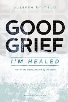 Good Grief I'm Healed: Hurt in the World, Healed by the Word