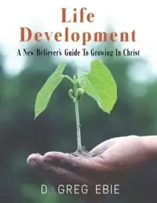 Life Development A New Believers' Guide to Growing in Christ