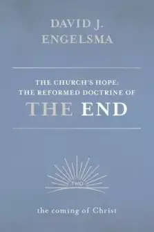 The Church's Hope: The Reformed Doctrine of the End: Volume 2: The Coming of Christ