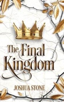 The Final Kingdom: The kingdom that will put an end to all others, and it itself shall stand forever.