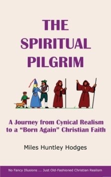 The Spiritual Pilgrim: A Journey from Cynical Realism to "Born Again" Christian Faith