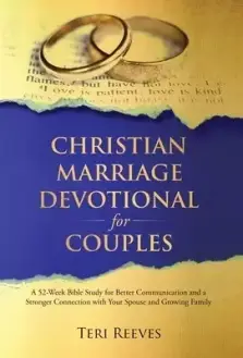 Christian Marriage Devotional for Couples: A 52-Week Bible Study for Better Communication and a Stronger Connection with Your Spouse and Growing Famil