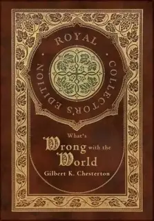 What's Wrong with the World (Royal Collector's Edition) (Case Laminate Hardcover with Jacket)