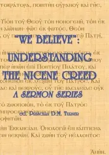 "WE BELIEVE":  Understanding the Nicene Creed