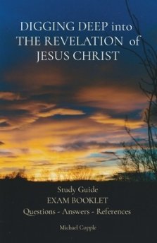 DIGGING DEEP into  THE REVELATION  of JESUS CHRIST: Study Guide EXAM BOOKLET Questions - Answers - References