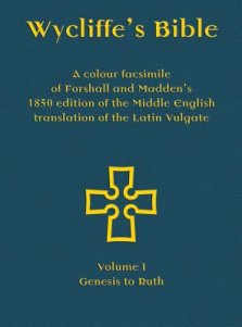 Wycliffe's Bible - A colour facsimile of Forshall and Madden's 1850 edition of the Middle English translation of the Latin Vulgate: Volume I - Genes