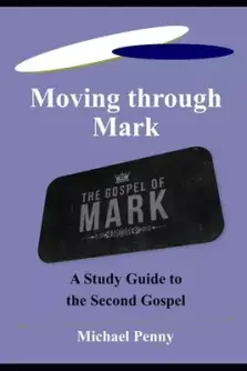 Moving through Mark: A Study Guide to the Second Gospel