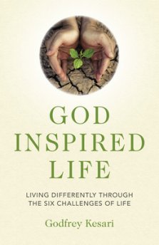 God Inspired Life: Living Differently Through the Six Challenges of Life