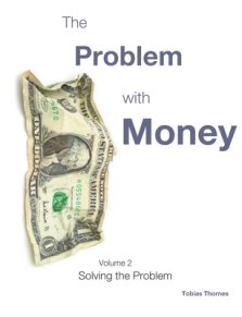 The Problem with Money Volume II: Solving the Problem