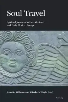 Soul Travel: Spiritual Journeys in Late Medieval and Early Modern Europe