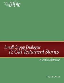 Small Group Dialogue Study Guide: 12 Old Testament Stories