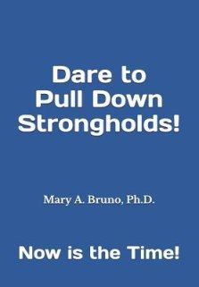 Dare to Pull Down Strongholds: Now is the Time!