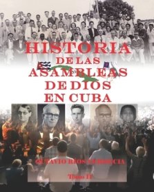 Historia De Las Asambleas De Dios En Cuba. Tomo Ii