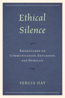 Ethical Silence: Kierkegaard on Communication, Education, and Humility