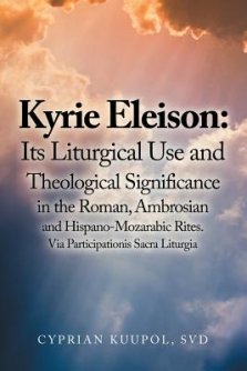 Kyrie Eleison: Its Liturgical Use and Theological Significance in the Roman, Ambrosian and Hispano-Mozarabic Rites: Via Participationis Sacra Liturgia