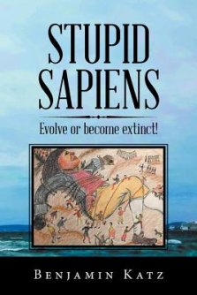 Stupid Sapiens: Evolve or Become Extinct!