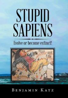 Stupid Sapiens: Evolve or Become Extinct!