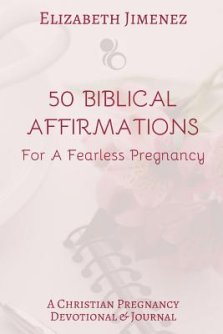 50 Biblical Affirmations for a Fearless Pregnancy: A Christian Pregnancy Devotional