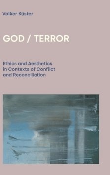 God / Terror: Ethics and Aesthetics in Contexts of Conflict and Reconciliation