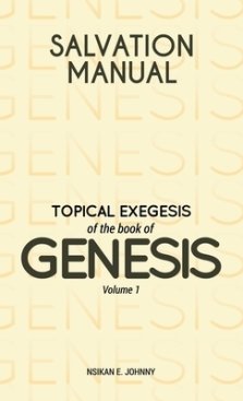 Salvation Manual: Topical Exegesis of the Book of Genesis - Volume 1