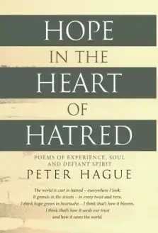 Hope in the Heart of Hatred: Poems of experience, soul and defiant spirit