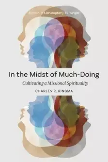 In the Midst of Much-Doing: Cultivating a Missional Spirituality