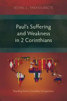 Paul's Suffering and Weakness in 2 Corinthians: Reading from a Disability Perspective