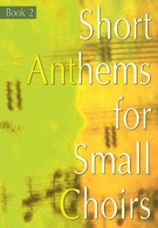 Short Anthems For Small Choirs Book 2