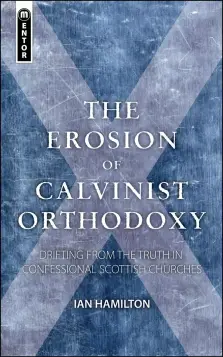 Erosion Of Calvinist Orthodoxy;