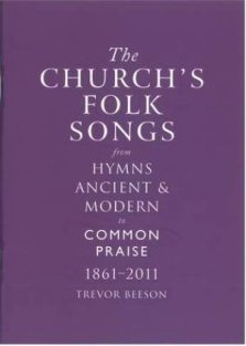 The Church's Folk Songs from Hymns Ancient & Modern to Common Praise 1861-2011