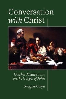 Conversation with Christ: Quaker Meditations on the Gospel of John