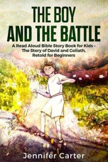 The Boy and the Battle: A Read Aloud Bible Story Book for Kids - The Old Testament Story of David and Goliath, Retold for Beginners