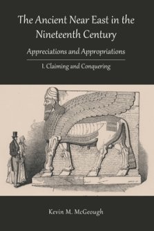 The Ancient Near East in the Nineteenth Century: I. Claiming and Conquering